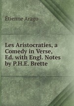 Les Aristocraties, a Comedy in Verse, Ed. with Engl. Notes by P.H.E. Brette