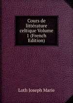 Cours de littrature celtique Volume 1 (French Edition)