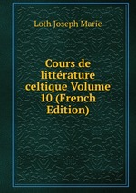 Cours de littrature celtique Volume 10 (French Edition)