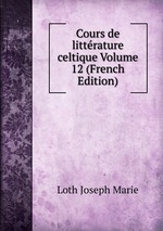 Cours de littrature celtique Volume 12 (French Edition)