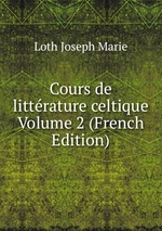Cours de littrature celtique Volume 2 (French Edition)
