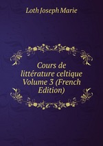 Cours de littrature celtique Volume 3 (French Edition)
