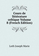 Cours de littrature celtique Volume 8 (French Edition)