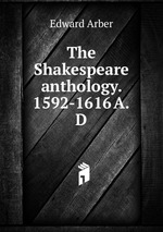 The Shakespeare anthology. 1592-1616 A.D