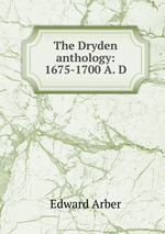 The Dryden anthology: 1675-1700 A. D