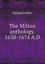 The Milton anthology. 1638-1674 A.D