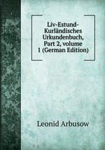 Liv-Estund-Kurlndisches Urkundenbuch, Part 2, volume 1 (German Edition)