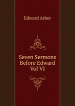 Seven Sermons Before Edward Vol VI