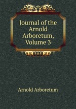 Journal of the Arnold Arboretum, Volume 3