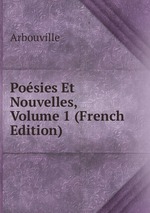 Posies Et Nouvelles, Volume 1 (French Edition)