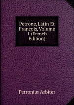 Petrone, Latin Et Franois, Volume 1 (French Edition)
