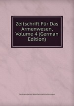 Zeitschrift Fr Das Armenwesen, Volume 4 (German Edition)