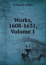 Works, 1608-1631, Volume 1