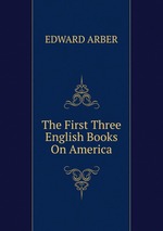 The First Three English Books On America