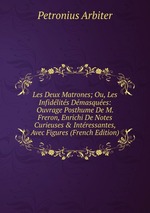 Les Deux Matrones; Ou, Les Infidlits Dmasques: Ouvrage Posthume De M. Freron, Enrichi De Notes Curieuses & Intressantes, Avec Figures (French Edition)