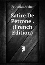 Satire De Ptrone . (French Edition)
