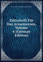 Zeitschrift Fr Das Armenwesen, Volume 6 (German Edition)