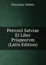 Petronii Satvrae Et Liber Priapeorvm (Latin Edition)