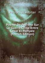 Poeme De Petrone Sur La Guerre Civile Entre Cesar Et Pompe (French Edition)
