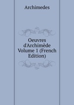 Oeuvres d`Archimde Volume 1 (French Edition)