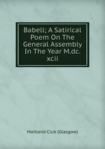 Babell; A Satirical Poem On The General Assembly In The Year M.dc.xcii