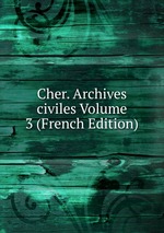 Cher. Archives civiles Volume 3 (French Edition)