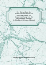 Der Kirchenbau des Protestantismus von der Reformation bis zur Gegenwart, hrsg. von der Vereinigung Berliner Architekten (German Edition)