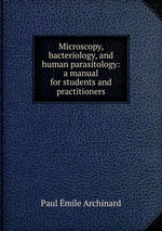 Microscopy, bacteriology, and human parasitology: a manual for students and practitioners