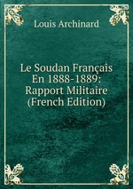 Le Soudan Franais En 1888-1889: Rapport Militaire (French Edition)