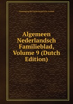 Algemeen Nederlandsch Familieblad, Volume 9 (Dutch Edition)