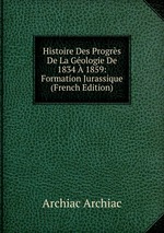 Histoire Des Progrs De La Gologie De 1834  1859: Formation Jurassique (French Edition)