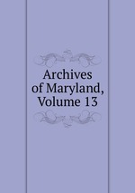 Archives of Maryland, Volume 13
