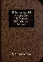 Il Terremoto Di Nicosia Del 26 Marzo, 1901 (Italian Edition)