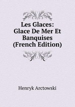 Les Glaces: Glace De Mer Et Banquises (French Edition)