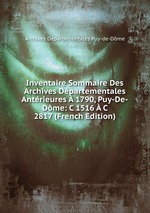 Inventaire Sommaire Des Archives Dpartementales Antrieures  1790, Puy-De-Dme: C 1516  C 2817 (French Edition)