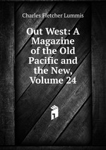 Out West: A Magazine of the Old Pacific and the New, Volume 24