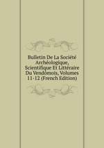 Bulletin De La Socit Archologique, Scientifique Et Littraire Du Vendmois, Volumes 11-12 (French Edition)