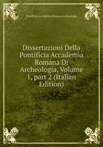 Dissertazioni Della Pontificia Accademia Romana Di Archeologia, Volume 1, part 2 (Italian Edition)