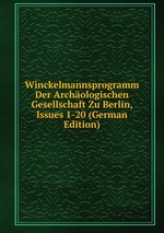Winckelmannsprogramm Der Archologischen Gesellschaft Zu Berlin, Issues 1-20 (German Edition)