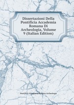 Dissertazioni Della Pontificia Accademia Romana Di Archeologia, Volume 9 (Italian Edition)