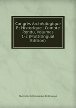 Congrs Archologique Et Historique . Compte Rendu, Volumes 1-2 (Multilingual Edition)