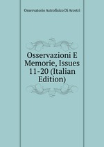Osservazioni E Memorie, Issues 11-20 (Italian Edition)