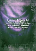 Inventario E Spoglio Dei Registri Della Tesoreria Apostolica Di Perugia E Umbria Dal R. Archivio Di Stato Di Roma (Italian Edition)