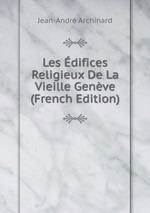 Les difices Religieux De La Vieille Genve (French Edition)