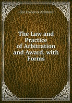 The Law and Practice of Arbitration and Award, with Forms