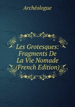 Les Grotesques: Fragments De La Vie Nomade (French Edition)