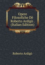 Opere Filosofiche D Roberto Ardig . (Italian Edition)