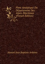 Flore Analytique Du Dpartement Des Alpes-Maritimes (French Edition)