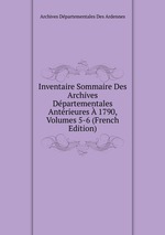 Inventaire Sommaire Des Archives Dpartementales Antrieures  1790, Volumes 5-6 (French Edition)