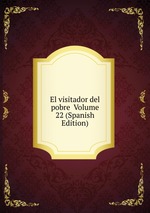 El visitador del pobre  Volume 22 (Spanish Edition)